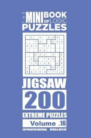 Cover of The Mini Book of Logic Puzzles - Jigsaw 200 Extreme (Volume 16)