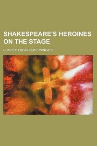 Cover of Shakespeare's Heroines on the Stage (Volume 2)