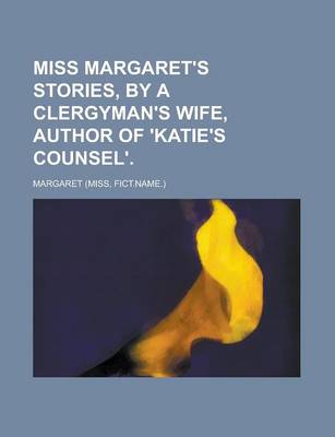 Book cover for Miss Margaret's Stories, by a Clergyman's Wife, Author of 'Katie's Counsel'