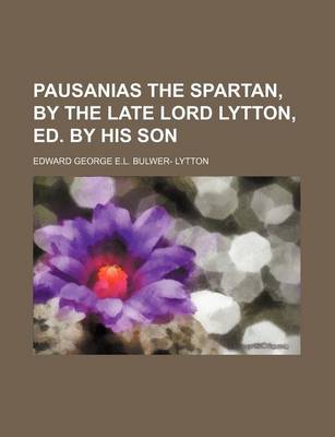 Book cover for Pausanias the Spartan, by the Late Lord Lytton, Ed. by His Son