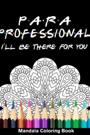 Cover of Para Professional I'll Be There For You Mandala Coloring Book