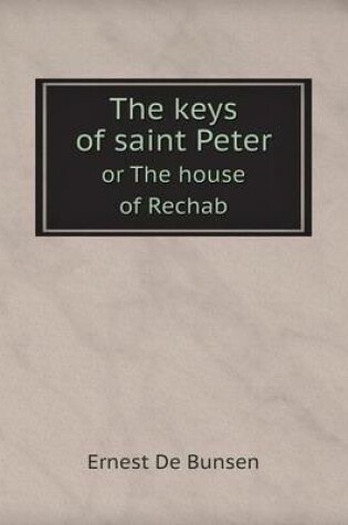 Cover of The keys of saint Peter or The house of Rechab