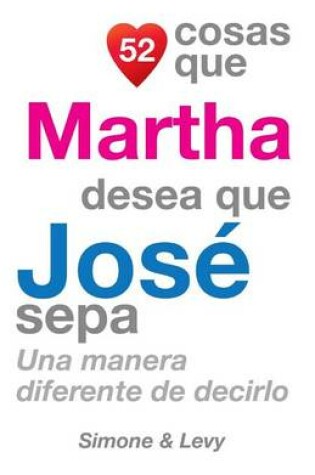 Cover of 52 Cosas Que Martha Desea Que José Sepa