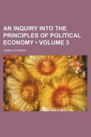 Cover of An Inquiry Into the Principles of Political Economy (Volume 3)