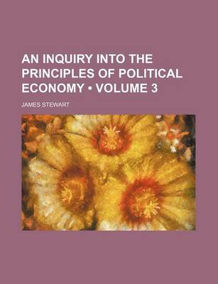 Book cover for An Inquiry Into the Principles of Political Economy (Volume 3)