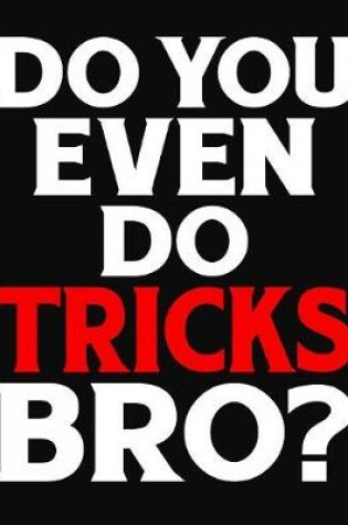 Cover of Do You Even Do Tricks Bro?