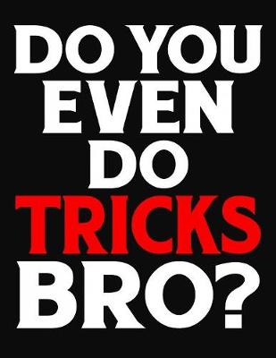 Book cover for Do You Even Do Tricks Bro?