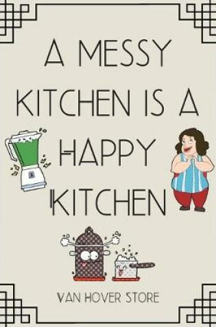 Cover of A messy kitchen is a Happy Kitchen