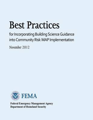 Book cover for Best Practices for Incorporating Building Science Guidance into Community Risk MAP Implementation (November 2012)