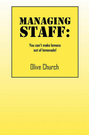 Cover of Managing Staff: You Can't Make Lemons Out of Lemonade!