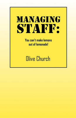 Book cover for Managing Staff: You Can't Make Lemons Out of Lemonade!