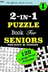 Book cover for 2-IN-1 PUZZLE Book For SENIORS [Word Search & Crossword) For Effective Brain Exercise!