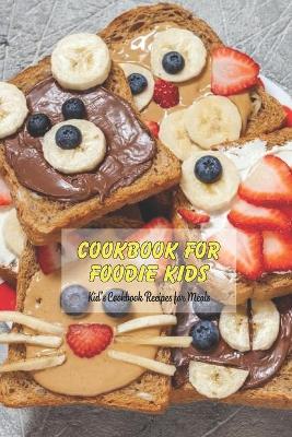 Book cover for Cookbook for Foodie Kids