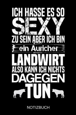 Book cover for Ich hasse es so sexy zu sein aber ich bin ein Auricher Landwirt also kann ich nichts dagegen tun