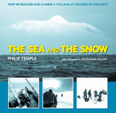 Book cover for Sea and the Snow: How We Reached and Climbed a Volcano at the Ends of the Earth