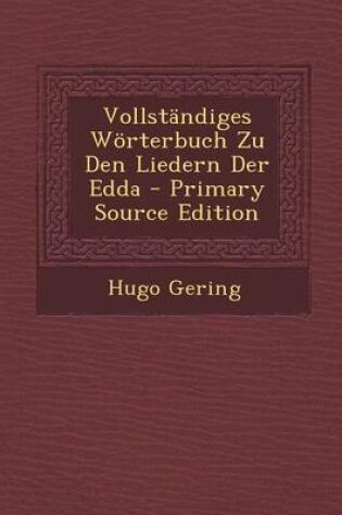 Cover of Vollstandiges Worterbuch Zu Den Liedern Der Edda - Primary Source Edition