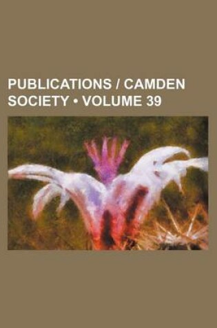 Cover of Publications - Camden Society (Volume 39)