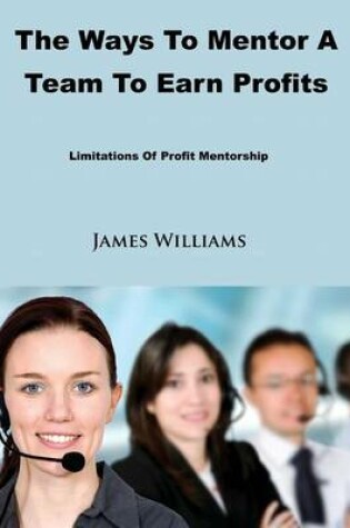 Cover of The Ways to Mentor a Team to Earn Profits