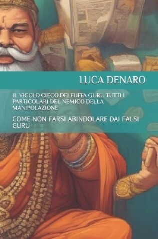 Cover of Il Vicolo Cieco Dei Fuffa Guru Tutti I Particolari del Nemico Della Manipolazione