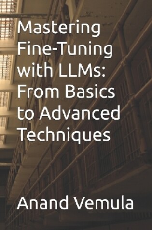 Cover of Mastering Fine-Tuning with LLMs