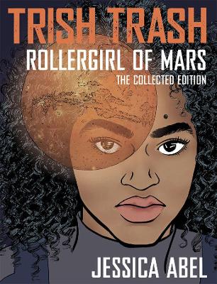 Book cover for Trish Trash: Rollergirl of Mars Omnibus