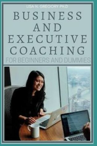 Cover of Business and Executive Coaching for Beginners and Dummies