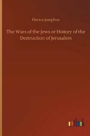 Cover of The Wars of the Jews or History of the Destruction of Jerusalem