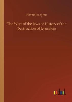 Book cover for The Wars of the Jews or History of the Destruction of Jerusalem