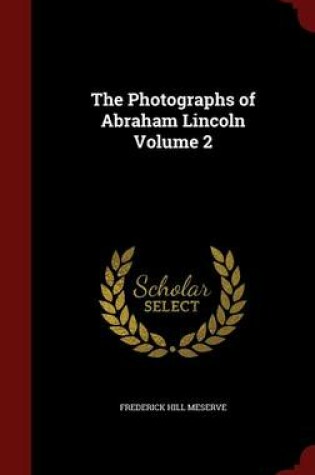 Cover of The Photographs of Abraham Lincoln Volume 2