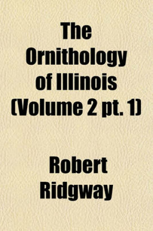 Cover of The Ornithology of Illinois (Volume 2 PT. 1)