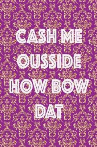 Cover of Cash Me Ousside How Bow Dat
