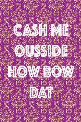 Book cover for Cash Me Ousside How Bow Dat
