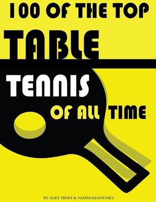Book cover for 100 of the Top Table Tennis of All Time