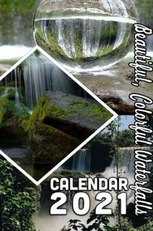 Cover of Beautiful, Colorful Waterfalls Calendar 2021