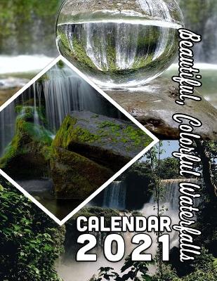Book cover for Beautiful, Colorful Waterfalls Calendar 2021
