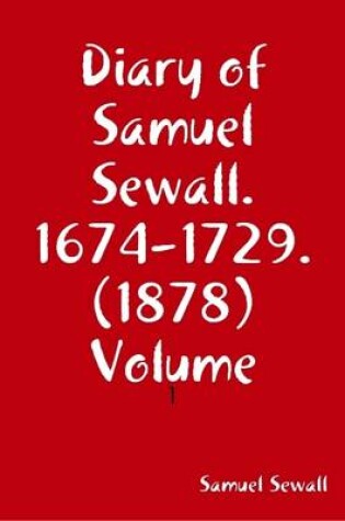 Cover of Diary of Samuel Sewall. 1674-1729. (1878) Volume: 1