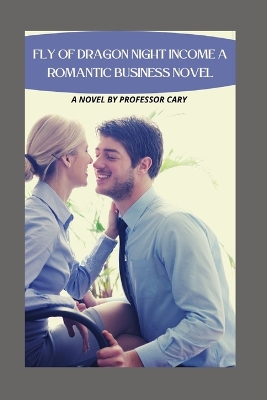 Book cover for Fly Of Dragon Night Income A Romantic Business Novel