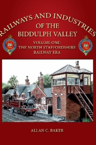 Cover of Railways and Industries of the Biddulph Valley Volume One