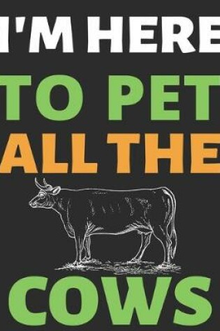 Cover of I'm Here To Pet All The Cows
