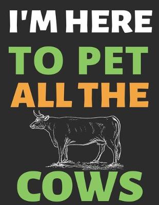 Cover of I'm Here To Pet All The Cows