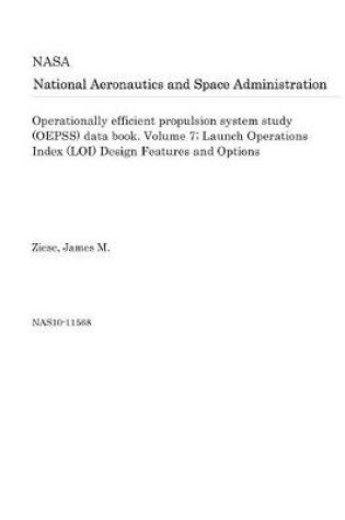 Cover of Operationally Efficient Propulsion System Study (Oepss) Data Book. Volume 7; Launch Operations Index (Loi) Design Features and Options