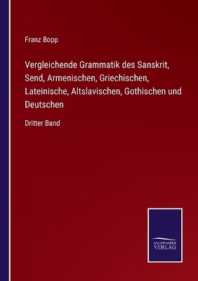 Book cover for Vergleichende Grammatik des Sanskrit, Send, Armenischen, Griechischen, Lateinische, Altslavischen, Gothischen und Deutschen