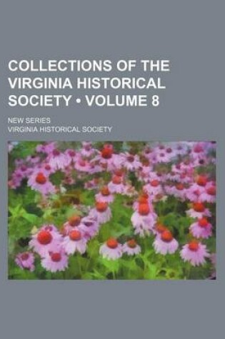 Cover of Collections of the Virginia Historical Society (Volume 8); New Series