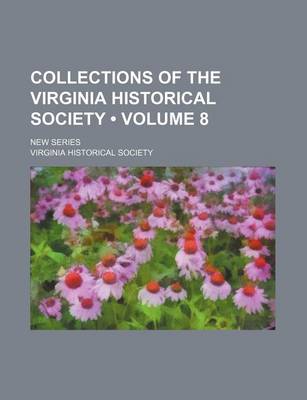 Book cover for Collections of the Virginia Historical Society (Volume 8); New Series