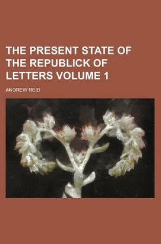 Cover of The Present State of the Republick of Letters Volume 1