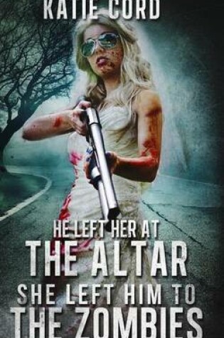 Cover of He Left Her at the Altar, She Left Him to the Zombies
