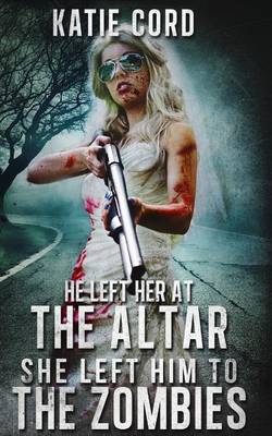 Book cover for He Left Her at the Altar, She Left Him to the Zombies