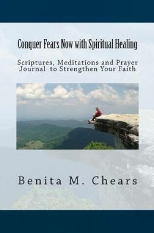 Cover of Conquer Fears Now with Spiritual Healing