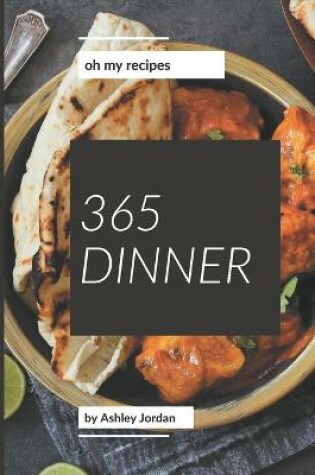 Cover of Oh My 365 Dinner Recipes