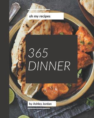 Book cover for Oh My 365 Dinner Recipes